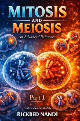 Mitosis and Meiosis: An Advanced Reference: Part I - Rickbed Nandi - cover