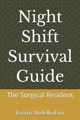 Night Shift Survival Guide: The Surgical Resident - Essam Abdelhakim - cover