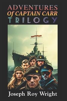 Adventures Of Captain Carr: Trilogy - Joseph Roy Wright - cover