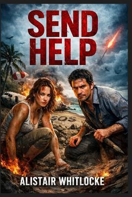 Send Help: Send Help: A Plane-Crash Survival Nightmare on a Desert Island - Starring Rachel McAdams - Alistair Whitlocke - cover