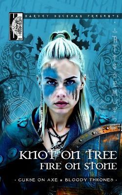 Knot On Tree, Fire On Stone: Curse On Axe and Bloody Thrones - Mark Hayes,Kate Baucherel,Keith Errington - cover