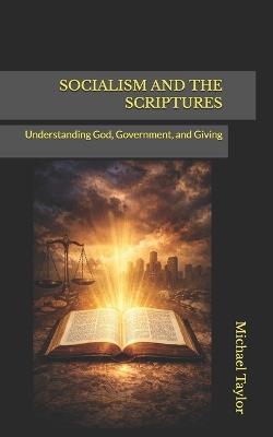 Socialism and the Scriptures: Understanding God, Government, and Giving - Michael Taylor - cover