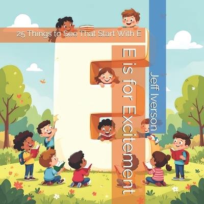 E is for Excitement: 25 Things to See That Start With E - Jeff Iverson - cover