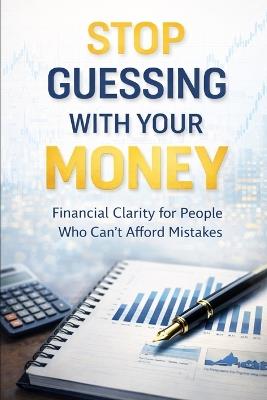 Stop Guessing With Your Money: Financial Clarity for People Who Can't Afford Mistakes - Thomasina Shealey Mba - cover