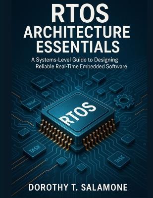 RTOS Architecture Essentials: A Systems-Level Guide to Designing Reliable Real-Time Embedded Software - Dorothy T Salamone - cover