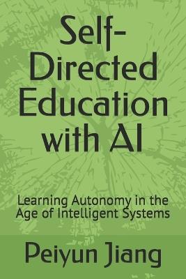 Self-Directed Education with AI: Learning Autonomy in the Age of Intelligent Systems - Peiyun Jiang - cover