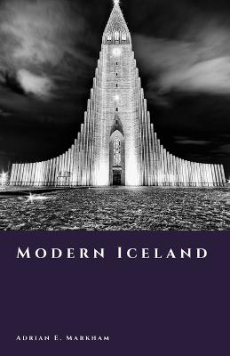 Modern Iceland: Prosperity, Crisis, and a Global Outlier - Adrian E Markham - cover