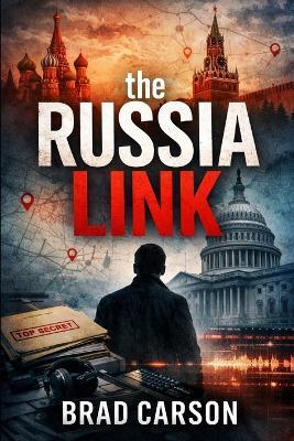 The Russia Link: The Most Dangerous Operations Leave No Evidence - Brad Carson - cover