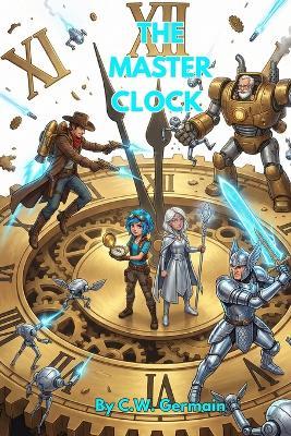 The Master Clock: The WildWarp Chronicles: Book 3 - C W Germain - cover