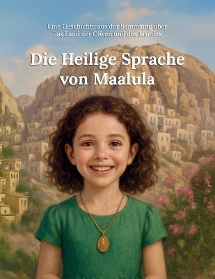 Die Heilige Sprache von Maalula: Eine Geschichte aus der Sammlung über das Land der Oliven und des Jasmins - Rahaf A - cover