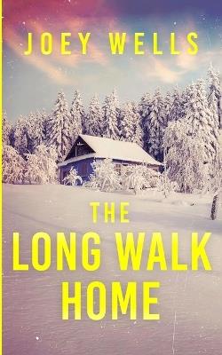 The Long Walk Home: An EMP Post Apocalypse Prepper Survival Thriller - Joey Wells - cover