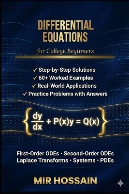 DIFFERENTIAL EQUATIONS for College Beginners: A Complete Introduction with Step-by-Step Solutions and Real-World Applications - Mir Hossain - cover