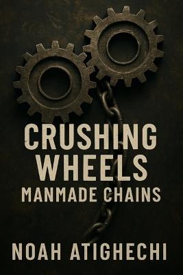 Crushing Wheels: Manmade Chains - Noah Atighechi - cover