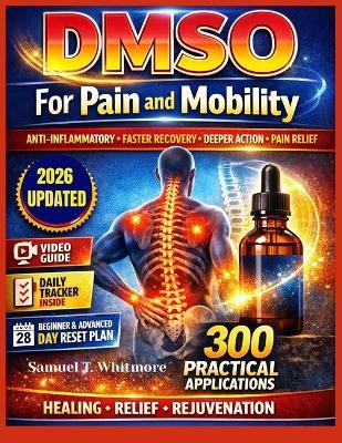 DMSO For Pain and Mobility: What It Is, How It Works, and How to Use It Safely for Pain Relief, Mobility, and Long-Term Well-Being - Samuel T Whitmore - cover