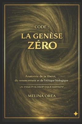 Code: LA GENÈSE ZÉRO: Traité philosophique narratif - Melina Orea - cover