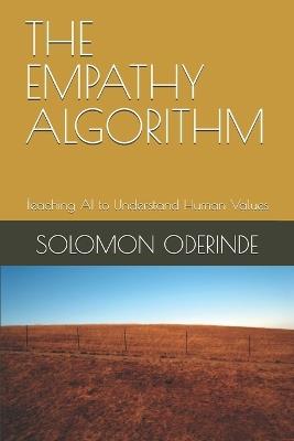 The Empathy Algorithm: Teaching AI to Understand Human Values - Solomon Oyetunji Oderinde - cover