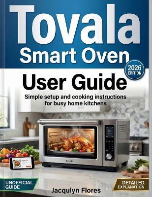 Tovala Smart Oven User Guide: Simple setup and cooking instructions for busy home kitchens - Jacqulyn Flores - cover