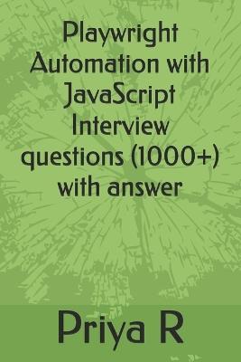 Playwright Automation with JavaScript Interview questions (1000+) with answer - Priya R - cover