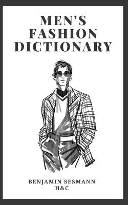 Men's Fashion Dictionary: Learn fashion vocabulary from scratch and become a true gentleman. - Benjamin Sesmann - cover