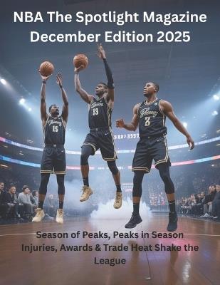 NBA The Spotlight Magazine December Edition 2025: Season of Peaks, Peaks in Season Injuries, Awards & M -Trade Heat Shake the League - Deep - cover