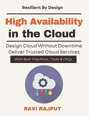High Availability in the Cloud: Cloud Disaster Recovery Plans Cloud operations reliability manual Mission critical cloud deployment book Cloud resilience engineering playbook Cloud uptime - Ravi Rajput - cover