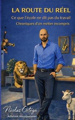 La route du réel: -Ce que l'école ne dit pas sur le travail réel -Chroniques d'un métier que personne ne comprend - Nicolas Ortega - cover