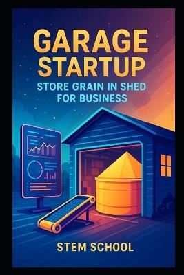 Garage Startup Store Grain in Shed for Business - Stem School - cover