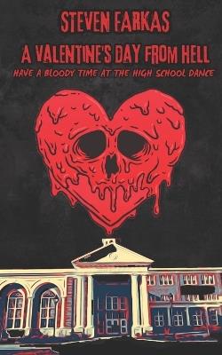 A Vantine's Day from Hell: Have a Bloody Time at the High School Dance - Steven Farkas - cover
