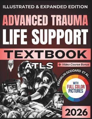 Advanced Trauma Life Support (Atls) Textbook: Illustrated and Expanded Edition Practical, Evidence-Informed Clinical Guide to Rapid Assessment, Resuscitation, and Definitive Trauma Care - Emily Harrington,Katherine Beaumont,Andreas Vogel - cover