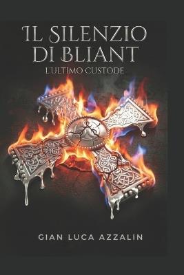 Il silenzio di Bliant: L'ultimo Custode - Gian Luca Azzalin - cover