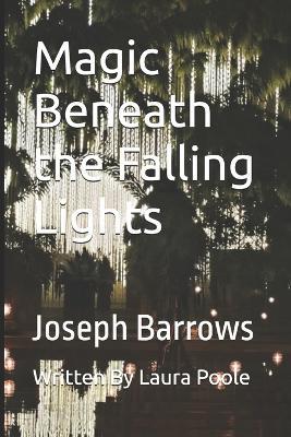 Magic Beneath the Falling Lights - Laura Poole,Joseph Barrows - cover