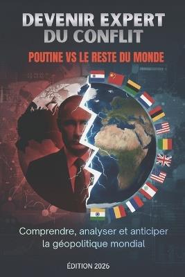 Devenir expert du conflit Poutine vs le reste du monde: Comprendre, analyser et anticiper la géopolitique mondiale - Édition 2026 - Nicoj - cover