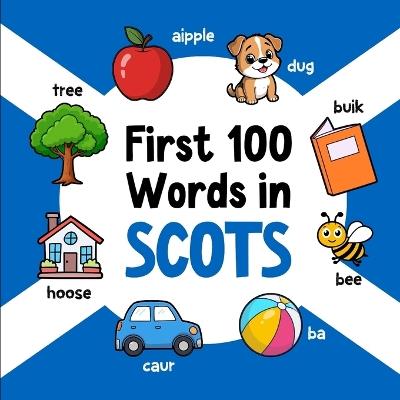 First 100 Words in Scots: Bilingual English Scots Picture Book for Kids with Pronunciations, Language Learning Flashcards, Dictionary for Babies, Toddlers, and Children - Ahmet Neseli - cover