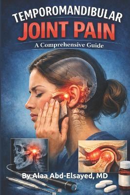 Temporomandibular Joint Pain: A Comprehensive Guide - Alaa Abd-Elsayed - cover