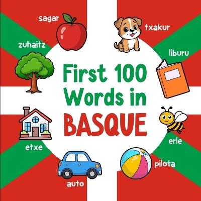 First 100 Words in Basque: Bilingual English Basque Picture Book for Kids with Pronunciations, Language Learning Flashcards, Dictionary for Babies, Toddlers, and Children - Ahmet Neseli - cover