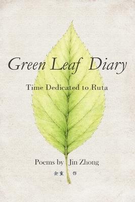 Green Leaf Diary: Time Dedicated to Ruta - Jin Zhong - cover