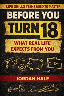 Before You Turn 18: What Real Life Expects From You: What Real Life Expects From You - Jordan Hale - cover