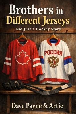 Brothers in Different Jerseys: Not Just A Hockey Story - Dave Payne - cover