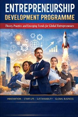 Entrepreneurship Development Programme: Theory, Practice, and Emerging Trends for Global Entrepreneurs - Vikash Kumar - cover