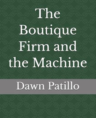 The Boutique Firm and the Machine - Dawn Patillo - cover