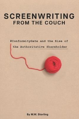 Screenwriting from the Couch: #ConformityGate and the Rise of the Authoritative Shareholder - M W Sterling - cover