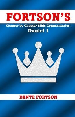 Fortson's Chapter by Chapter Bible Commentaries: Daniel 1 - Dante Fortson - cover