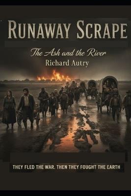 Runaway Scrape: The Ash And The River - Richard Bryan Autry - cover