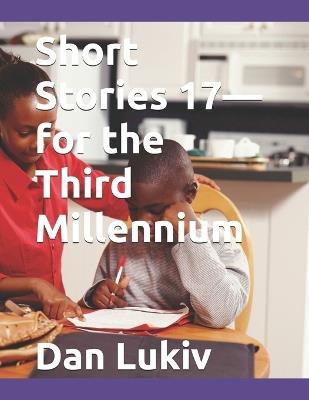 Short Stories 17-for the Third Millennium - Dan Lukiv - cover
