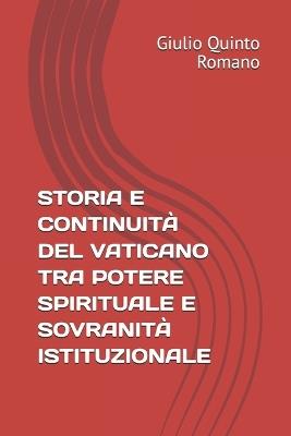 Storia E Continuità del Vaticano Tra Potere Spirituale E Sovranità Istituzionale - Giulio Quinto Romano - cover