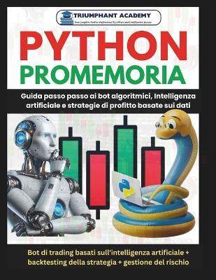 Python Promemoria: Guida passo passo ai bot algoritmici, Intelligenza artificiale e strategie di profitto basate sui dati - Triumphant Academy - cover