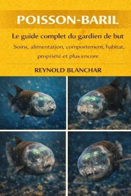 Poisson-baril: Le guide complet du gardien de but Soins, alimentation, comportement, habitat, propriété et plus encore - Reynold Blanchar - cover
