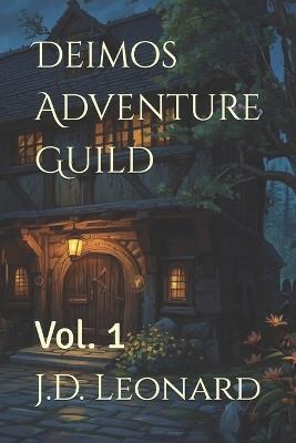 Deimos Adventure Guild: Vol. 1 - J D Leonard - cover