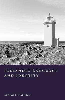 Icelandic Language and Identity: Culture, Memory, and Nationhood - Adrian E Markham - cover