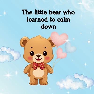 The little bear who learned to calm down - Giusy Mancuso - cover